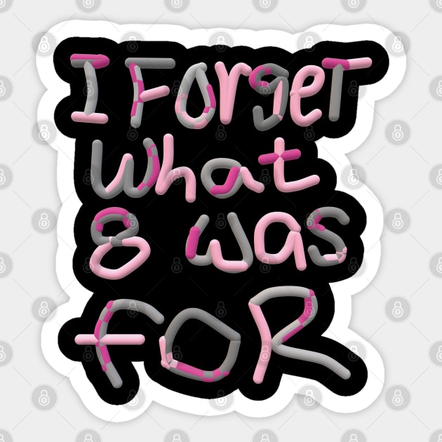 I Forget What Eight Was For...... Sticker by EunsooLee